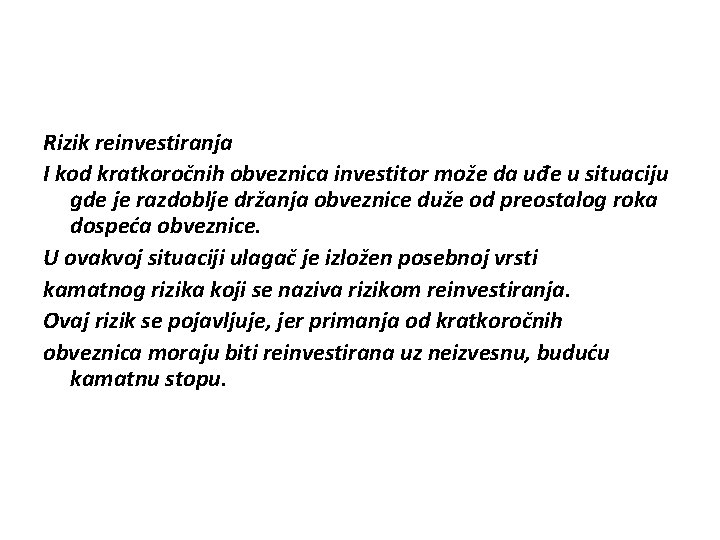 Rizik reinvestiranja I kod kratkoročnih obveznica investitor može da uđe u situaciju gde je