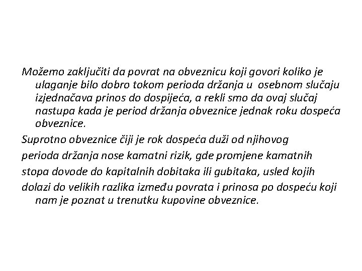 Možemo zaključiti da povrat na obveznicu koji govori koliko je ulaganje bilo dobro tokom