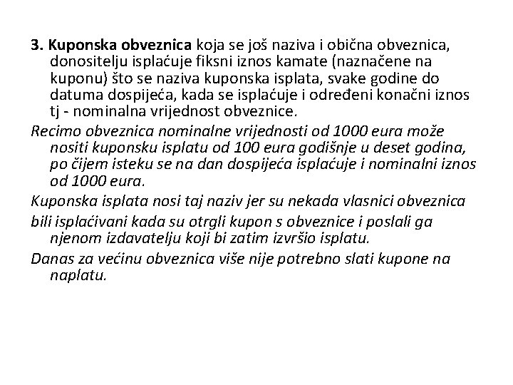 3. Kuponska obveznica koja se još naziva i obična obveznica, donositelju isplaćuje fiksni iznos