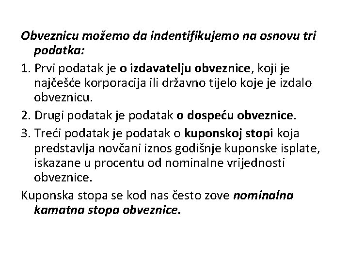 Obveznicu možemo da indentifikujemo na osnovu tri podatka: 1. Prvi podatak je o izdavatelju