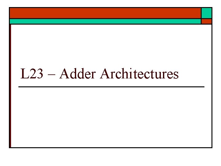 L 23 – Adder Architectures 