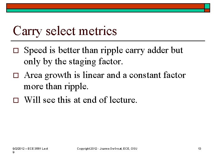 Carry select metrics o o o Speed is better than ripple carry adder but