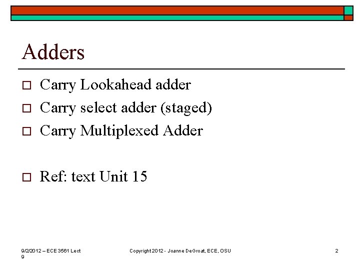 Adders o Carry Lookahead adder Carry select adder (staged) Carry Multiplexed Adder o Ref: