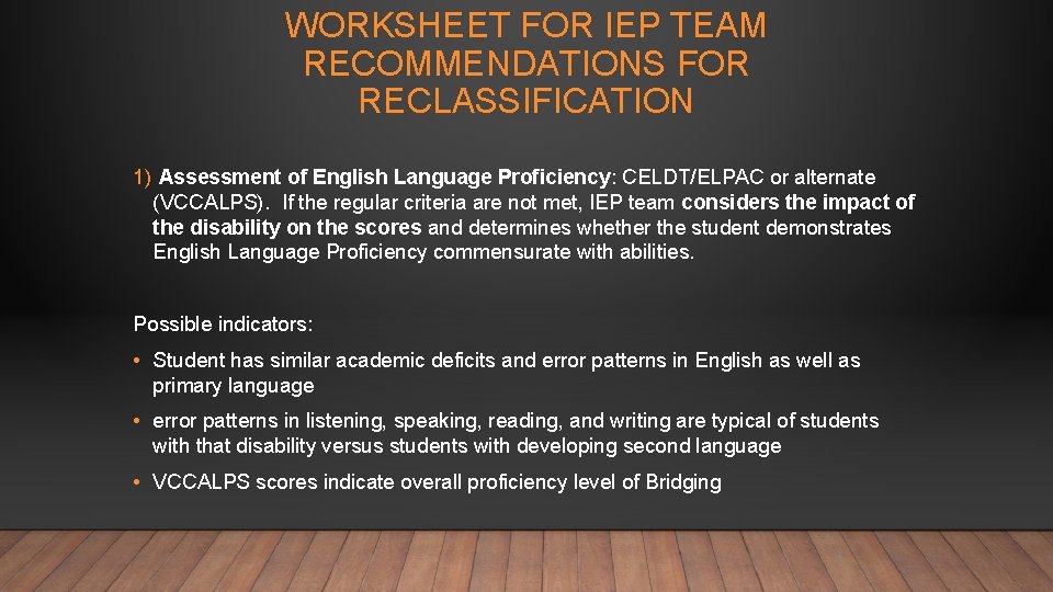 WORKSHEET FOR IEP TEAM RECOMMENDATIONS FOR RECLASSIFICATION 1) Assessment of English Language Proficiency: CELDT/ELPAC
