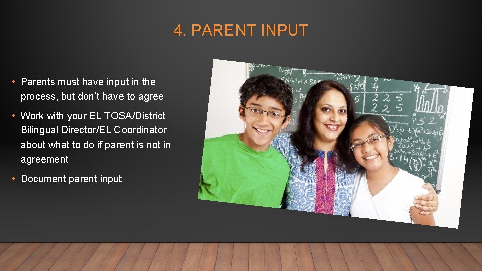 4. PARENT INPUT • Parents must have input in the process, but don’t have