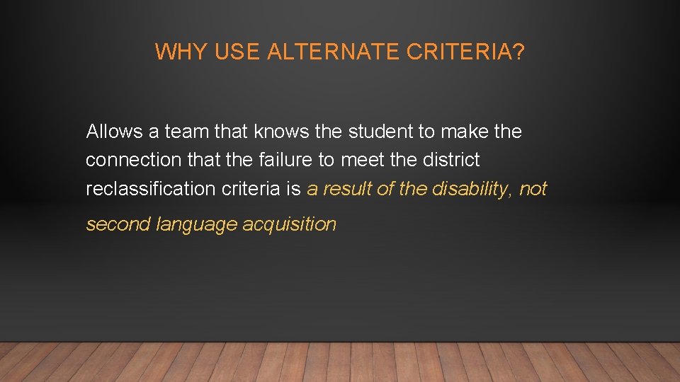 WHY USE ALTERNATE CRITERIA? Allows a team that knows the student to make the