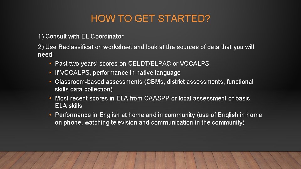HOW TO GET STARTED? 1) Consult with EL Coordinator 2) Use Reclassification worksheet and