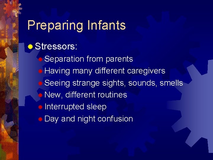 Preparing Infants ® Stressors: ® Separation from parents ® Having many different caregivers ®
