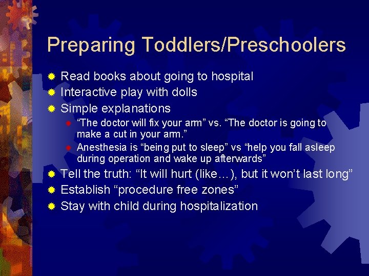 Preparing Toddlers/Preschoolers Read books about going to hospital ® Interactive play with dolls ®