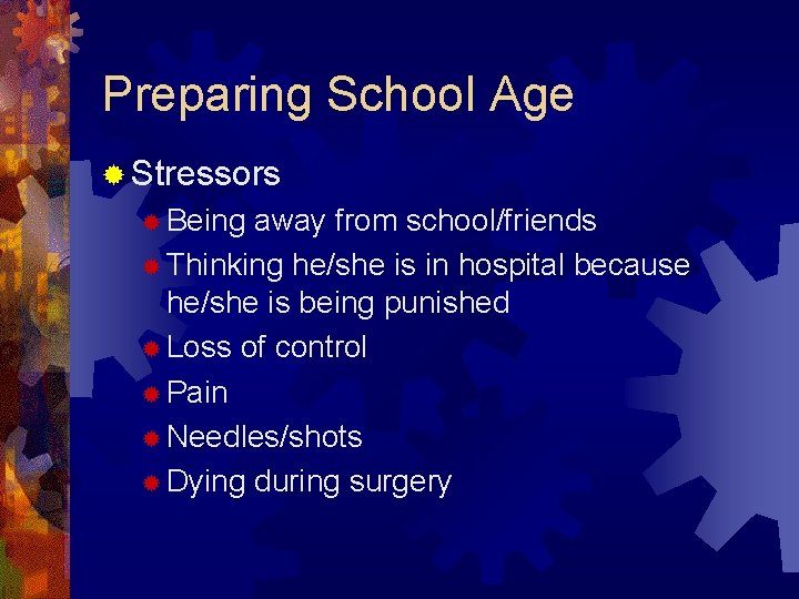 Preparing School Age ® Stressors ® Being away from school/friends ® Thinking he/she is