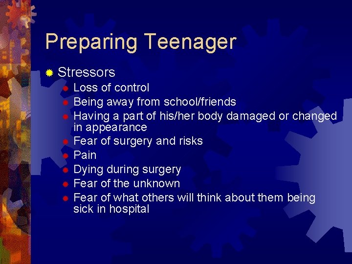 Preparing Teenager ® Stressors ® Loss of control ® Being away from school/friends ®