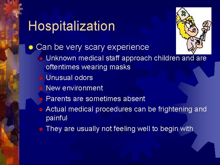 Hospitalization ® Can be very scary experience Unknown medical staff approach children and are