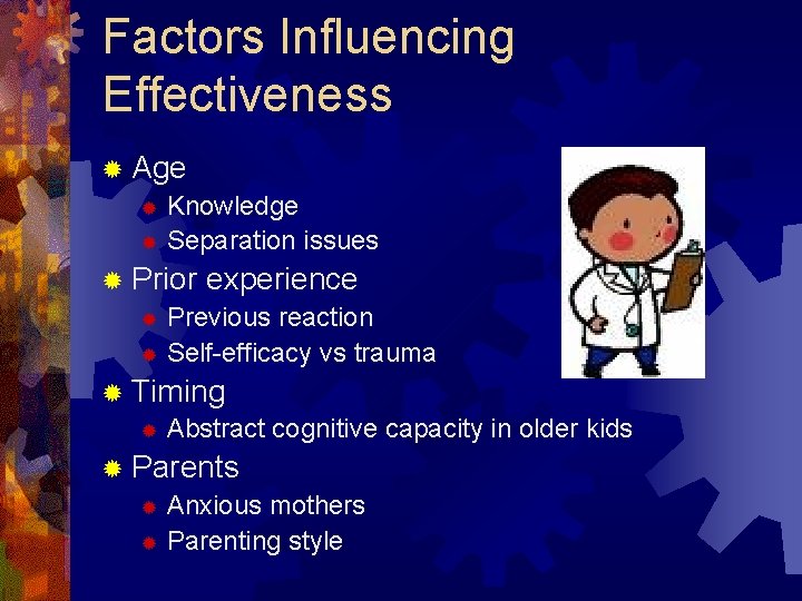Factors Influencing Effectiveness ® Age ® Knowledge ® Separation issues ® Prior experience ®