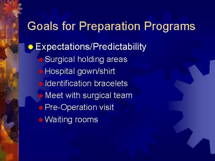 Goals for Preparation Programs ® Expectations/Predictability ® Surgical holding areas ® Hospital gown/shirt ®