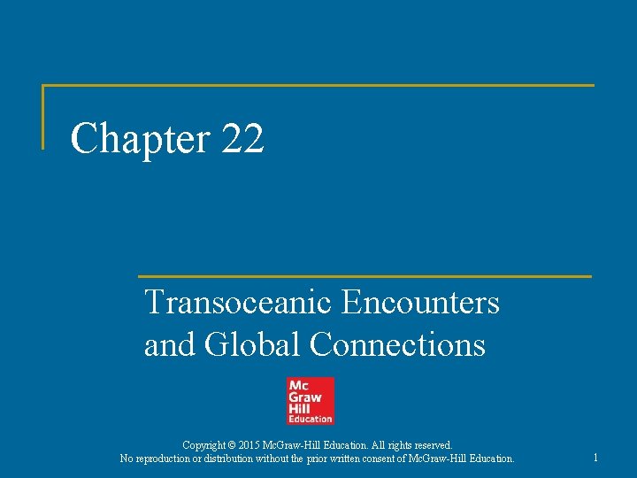 Chapter 22 Transoceanic Encounters and Global Connections Copyright © 2015 Mc. Graw-Hill Education. All