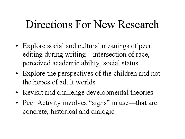 Directions For New Research • Explore social and cultural meanings of peer editing during