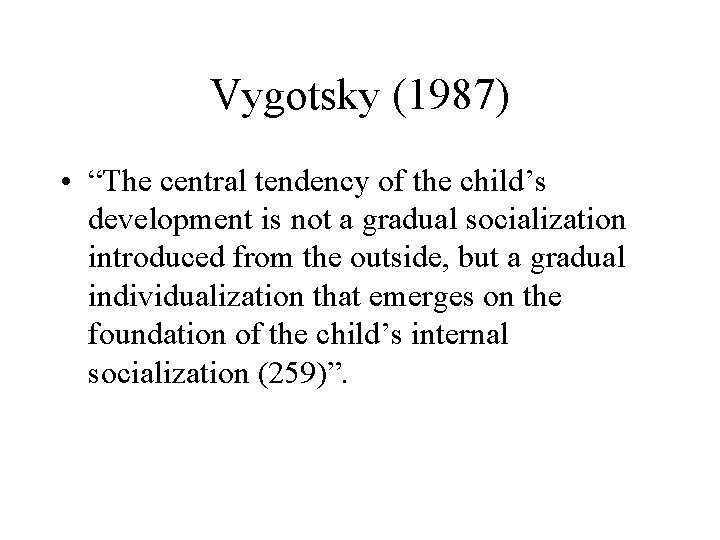 Vygotsky (1987) • “The central tendency of the child’s development is not a gradual