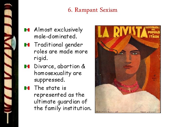 6. Rampant Sexism Almost exclusively male-dominated. Traditional gender roles are made more rigid. Divorce,