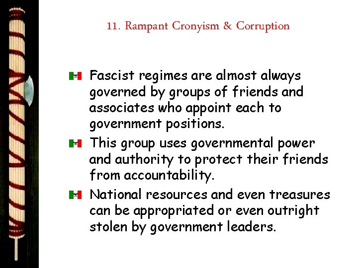 11. Rampant Cronyism & Corruption Fascist regimes are almost always governed by groups of