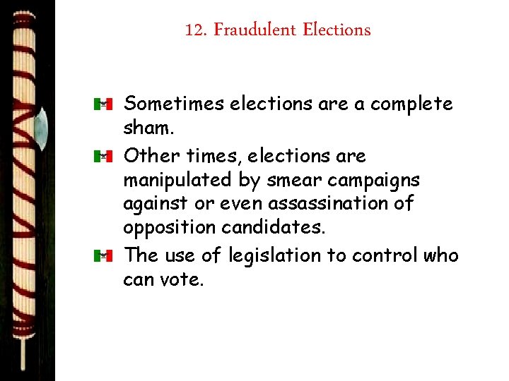 12. Fraudulent Elections Sometimes elections are a complete sham. Other times, elections are manipulated