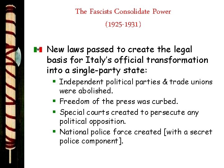 The Fascists Consolidate Power (1925 -1931) New laws passed to create the legal basis
