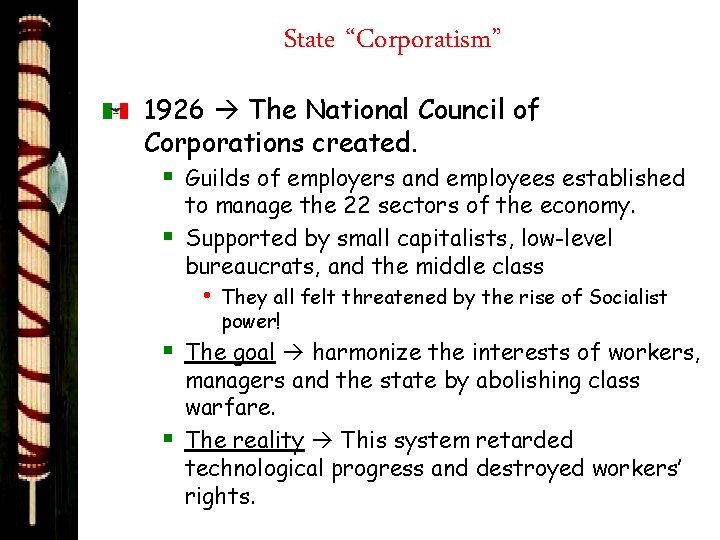 State “Corporatism” 1926 The National Council of Corporations created. § Guilds of employers and