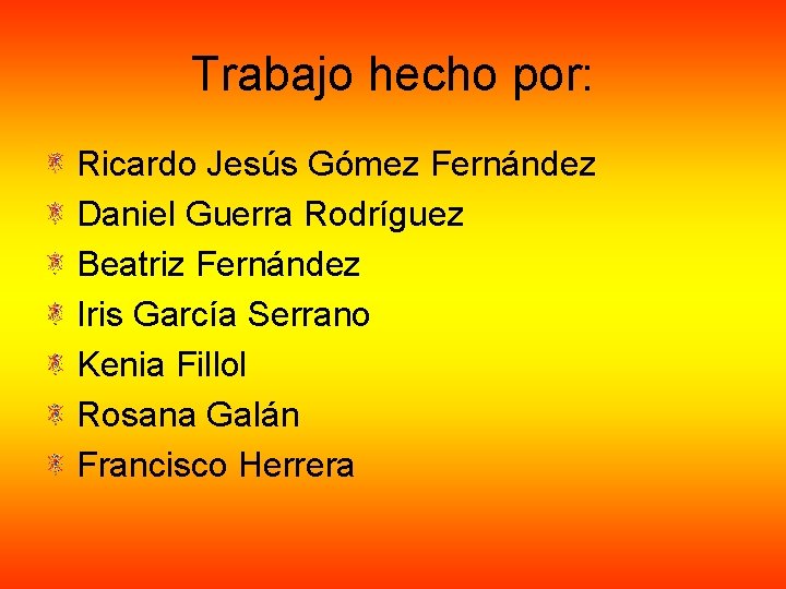 Trabajo hecho por: Ricardo Jesús Gómez Fernández Daniel Guerra Rodríguez Beatriz Fernández Iris García Trabajo hecho por: Ricardo Jesús Gómez Fernández Daniel Guerra Rodríguez Beatriz Fernández Iris García