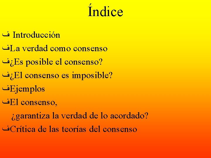 Índice ﻑ Introducción ﻑ La verdad como consenso ¿ ﻑ Es posible el consenso? Índice ﻑ Introducción ﻑ La verdad como consenso ¿ ﻑ Es posible el consenso?