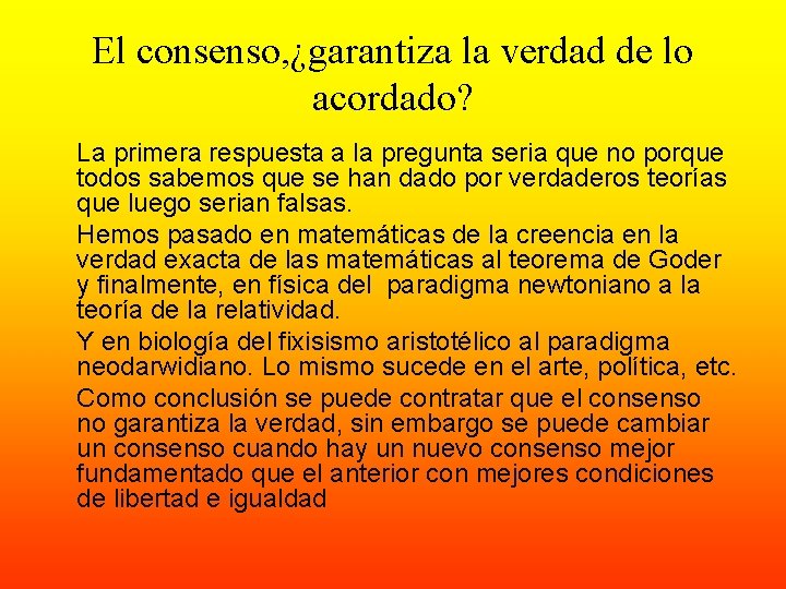 El consenso, ¿garantiza la verdad de lo acordado? La primera respuesta a la pregunta El consenso, ¿garantiza la verdad de lo acordado? La primera respuesta a la pregunta