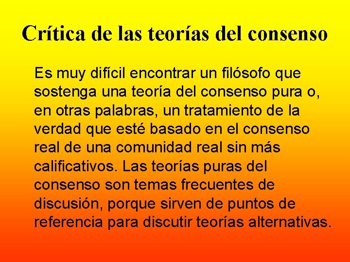 Crítica de las teorías del consenso Es muy difícil encontrar un filósofo que sostenga Crítica de las teorías del consenso Es muy difícil encontrar un filósofo que sostenga