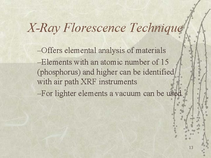X-Ray Florescence Technique –Offers elemental analysis of materials –Elements with an atomic number of