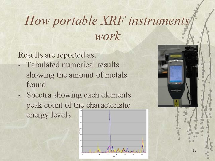 How portable XRF instruments work Results are reported as: • Tabulated numerical results showing