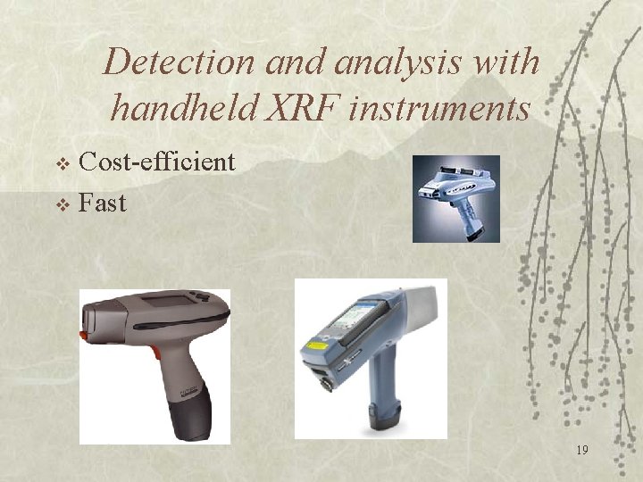 Detection and analysis with handheld XRF instruments Cost-efficient v Fast v 19 