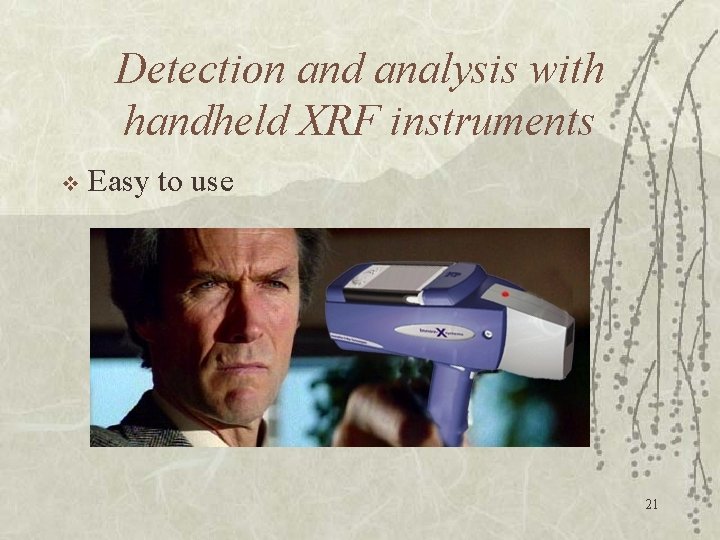 Detection and analysis with handheld XRF instruments v Easy to use 21 