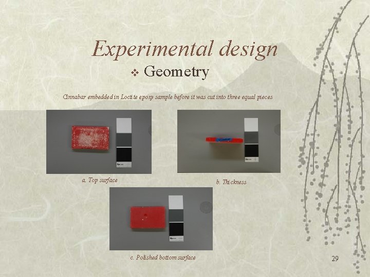 Experimental design v Geometry Cinnabar embedded in Loctite epoxy sample before it was cut