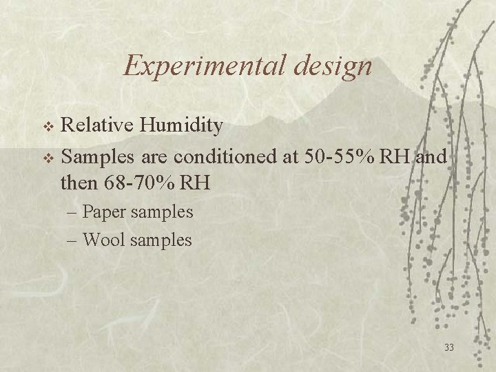 Experimental design Relative Humidity v Samples are conditioned at 50 -55% RH and then