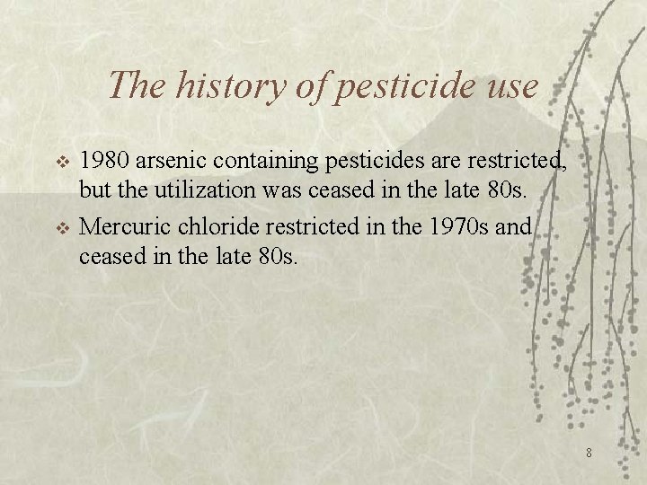 The history of pesticide use v v 1980 arsenic containing pesticides are restricted, but