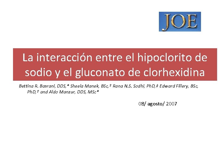 La interacción entre el hipoclorito de sodio y el gluconato de clorhexidina Bettina R. La interacción entre el hipoclorito de sodio y el gluconato de clorhexidina Bettina R.