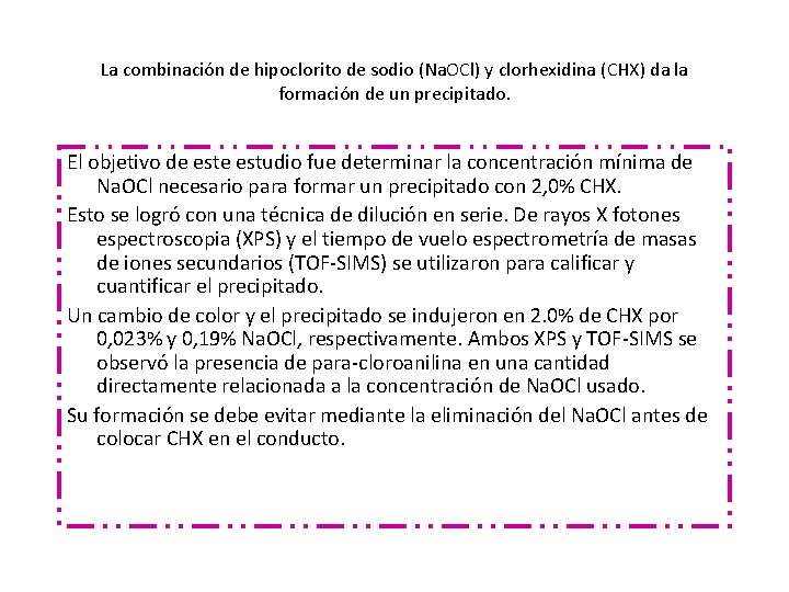 La combinación de hipoclorito de sodio (Na. OCl) y clorhexidina (CHX) da la formación La combinación de hipoclorito de sodio (Na. OCl) y clorhexidina (CHX) da la formación