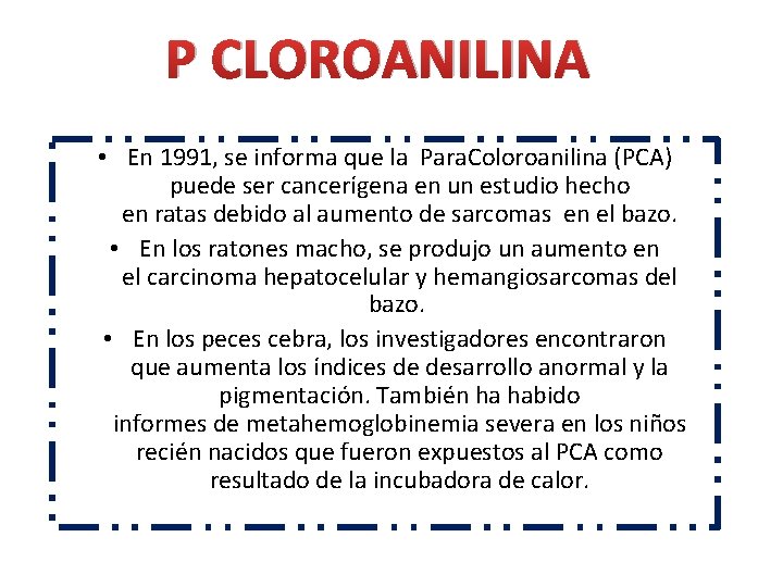 P CLOROANILINA • En 1991, se informa que la Para. Coloroanilina (PCA) puede ser P CLOROANILINA • En 1991, se informa que la Para. Coloroanilina (PCA) puede ser