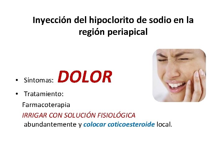 Inyección del hipoclorito de sodio en la región periapical • Síntomas: DOLOR • Tratamiento: Inyección del hipoclorito de sodio en la región periapical • Síntomas: DOLOR • Tratamiento: