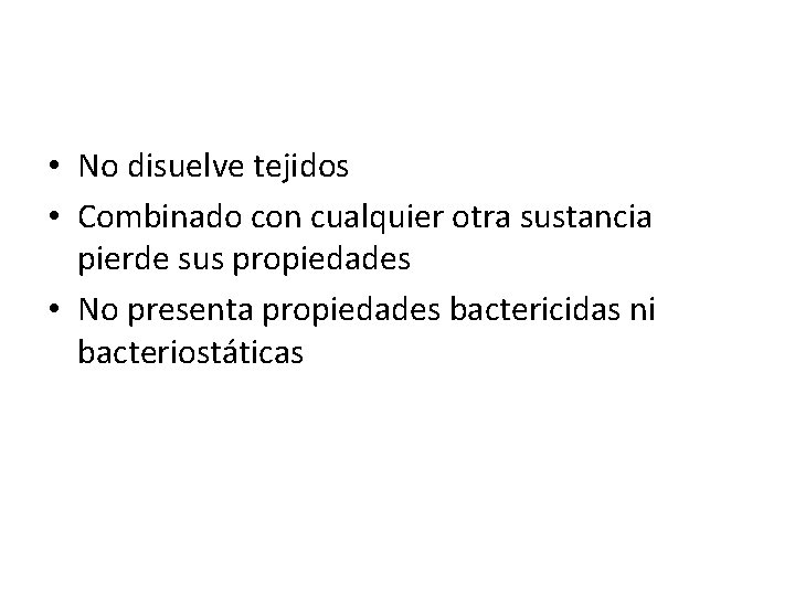 • No disuelve tejidos • Combinado con cualquier otra sustancia pierde sus propiedades • No disuelve tejidos • Combinado con cualquier otra sustancia pierde sus propiedades