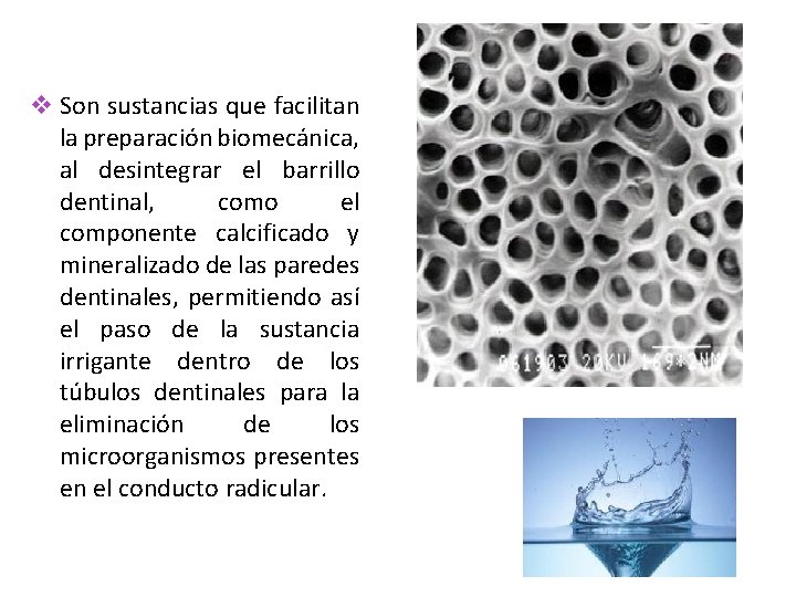 v Son sustancias que facilitan la preparación biomecánica, al desintegrar el barrillo dentinal, como v Son sustancias que facilitan la preparación biomecánica, al desintegrar el barrillo dentinal, como
