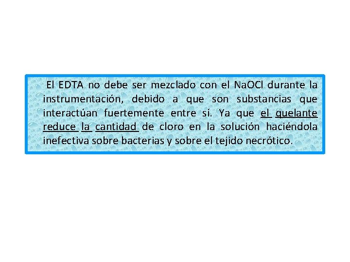 El EDTA no debe ser mezclado con el Na. OCl durante la instrumentación, El EDTA no debe ser mezclado con el Na. OCl durante la instrumentación,