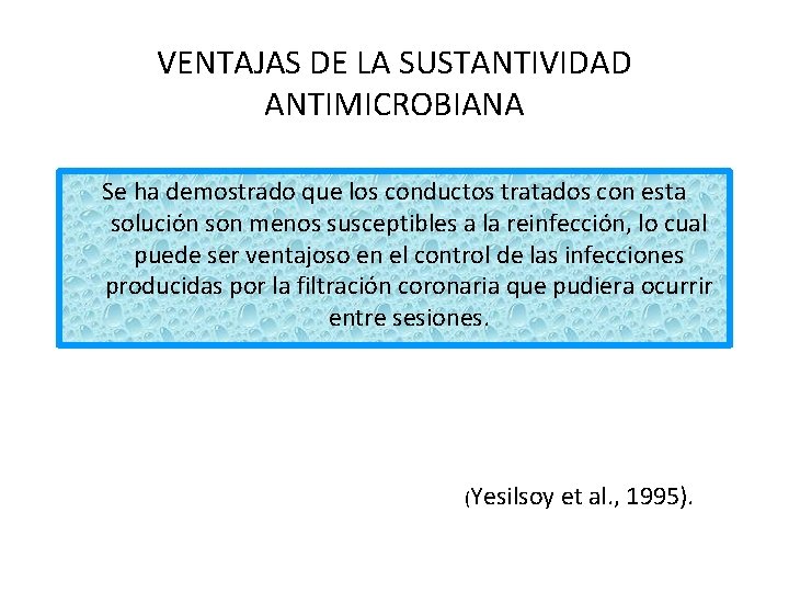 VENTAJAS DE LA SUSTANTIVIDAD ANTIMICROBIANA Se ha demostrado que los conductos tratados con esta VENTAJAS DE LA SUSTANTIVIDAD ANTIMICROBIANA Se ha demostrado que los conductos tratados con esta