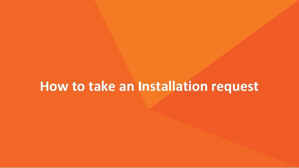 How to take an Installation request 