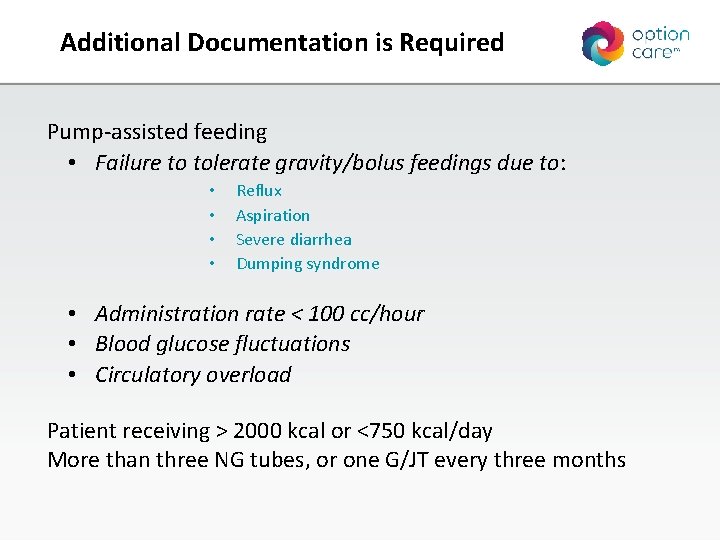 Additional Documentation is Required Pump-assisted feeding • Failure to tolerate gravity/bolus feedings due to: