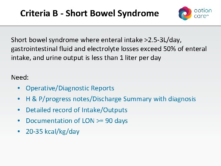 Criteria B - Short Bowel Syndrome Short bowel syndrome where enteral intake >2. 5