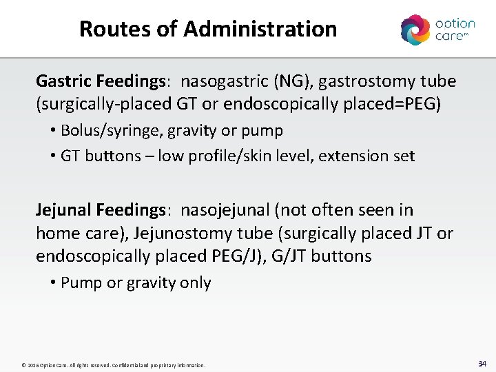 Routes of Administration Gastric Feedings: nasogastric (NG), gastrostomy tube (surgically-placed GT or endoscopically placed=PEG)