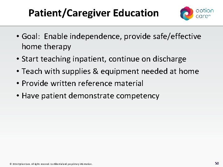 Patient/Caregiver Education • Goal: Enable independence, provide safe/effective home therapy • Start teaching inpatient,